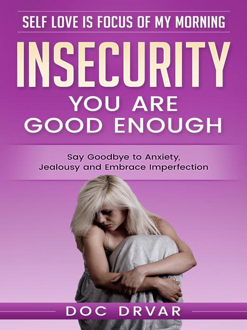 Title details for Insecurity--You are Good Enough by Doc Drvar - Available